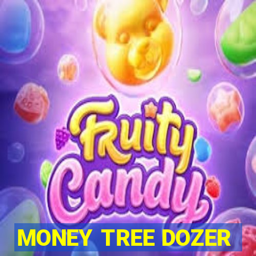 MONEY TREE DOZER